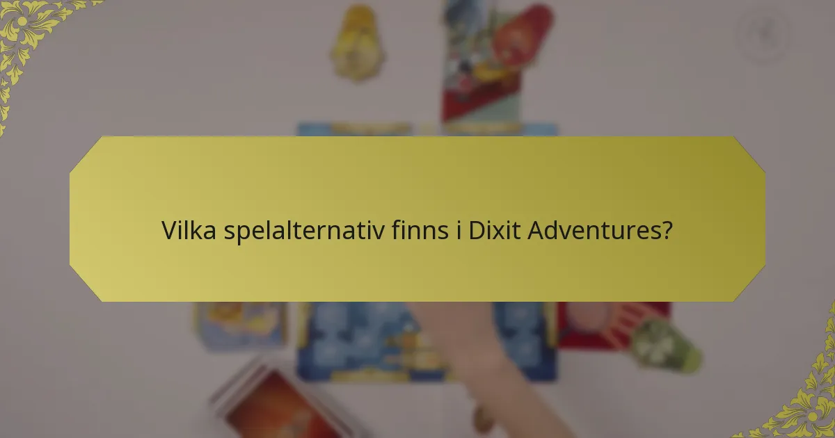 Vilka spelalternativ finns i Dixit Adventures?