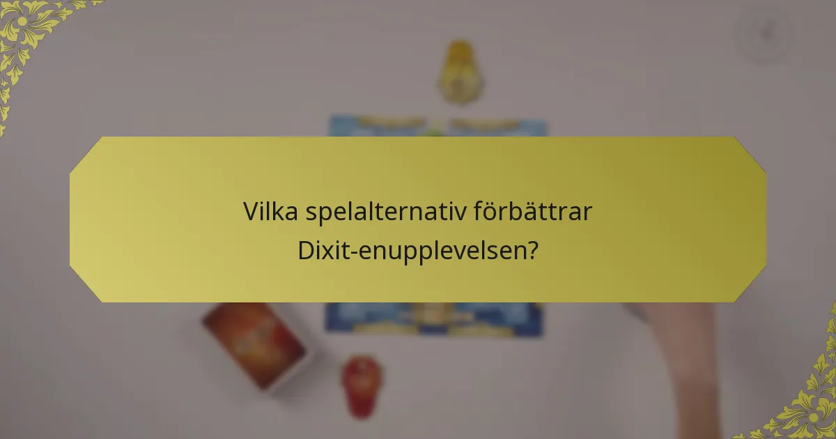 Vilka spelalternativ förbättrar Dixit-enupplevelsen?