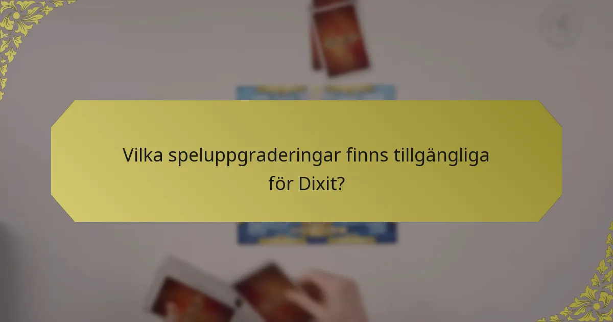 Vilka speluppgraderingar finns tillgängliga för Dixit?
