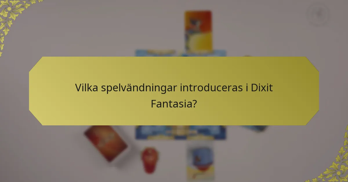 Vilka spelvändningar introduceras i Dixit Fantasia?