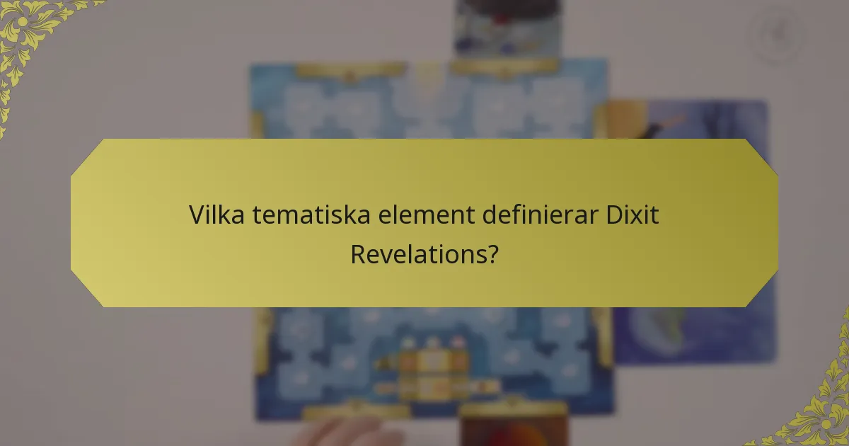 Vilka tematiska element definierar Dixit Revelations?