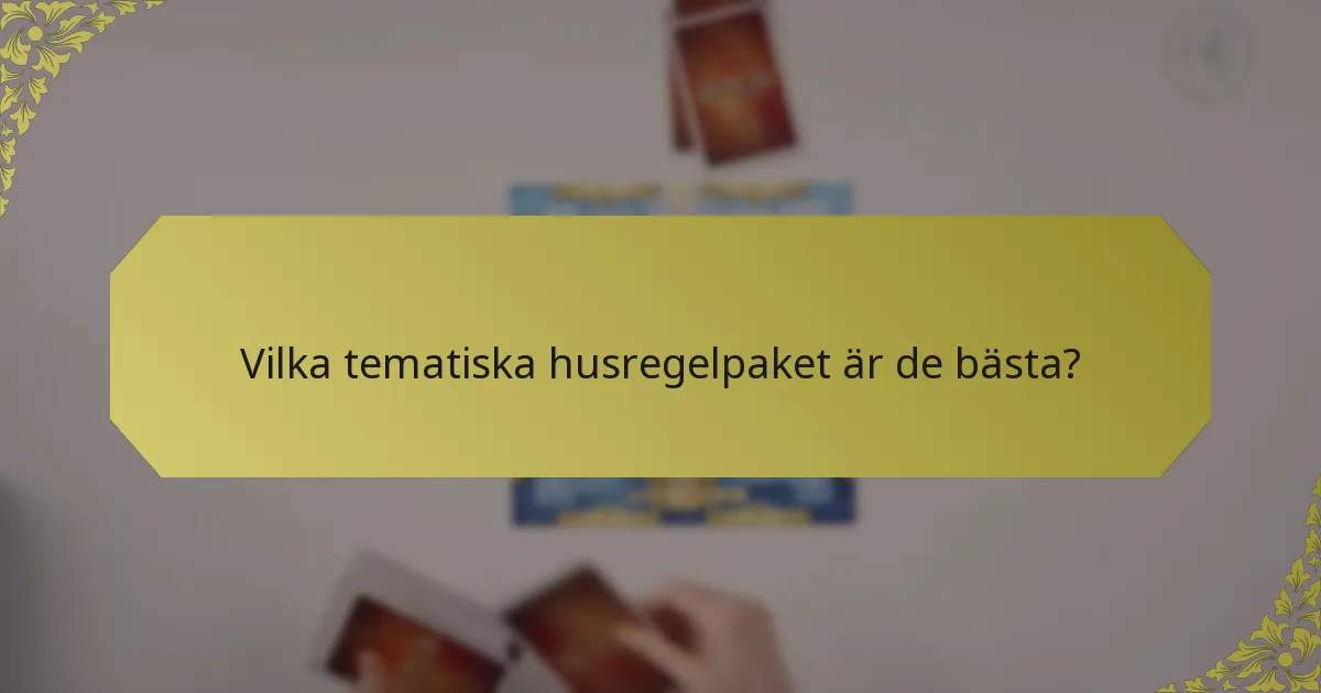 Vilka tematiska husregelpaket är de bästa?
